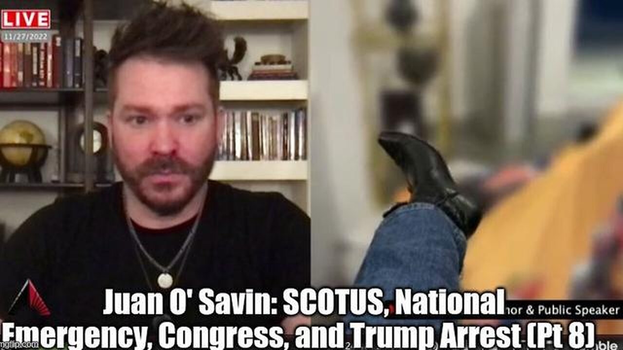 JUAN O' SAVIN: SCOTUS, NATIONAL EMERGENCY, CONGRESS, AND TRUMP ARREST (PT 8)