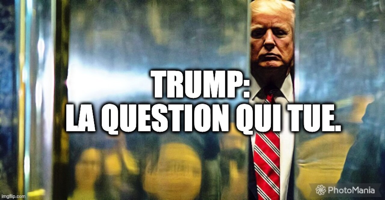 TRUMP: la question qui tue.