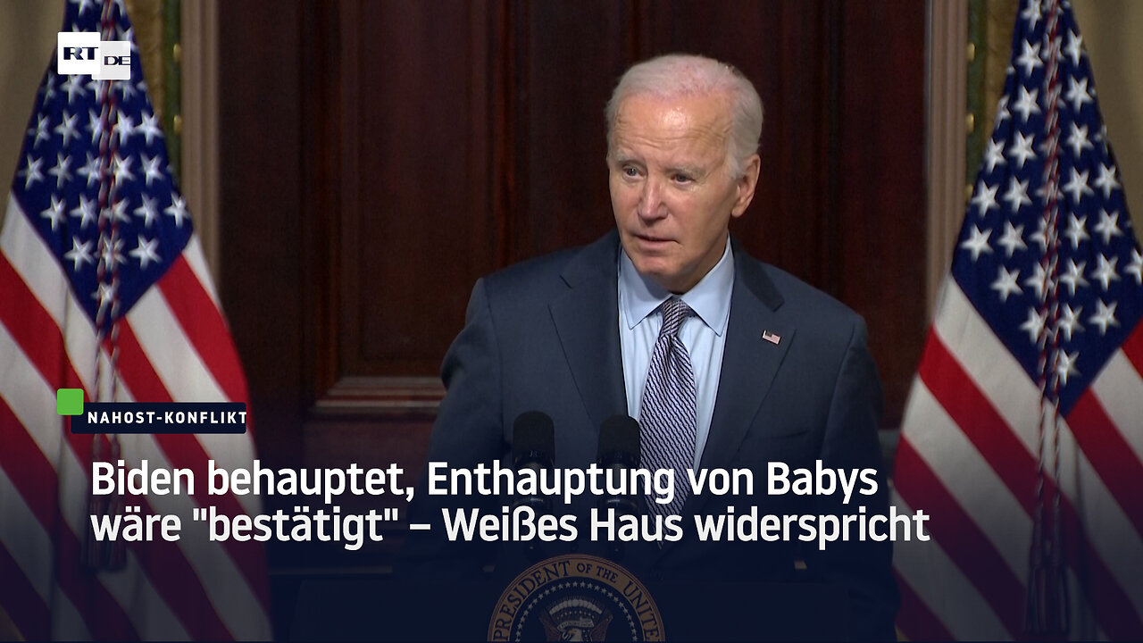 Biden behauptet, Enthauptung von Babys wäre "bestätigt" – Weißes Haus widerspricht