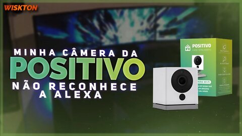 Minha câmera positivo não reconhece na Alexa