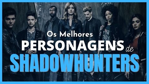 Shadowhunters: Os 10 melhores personagens da Série de vampiros