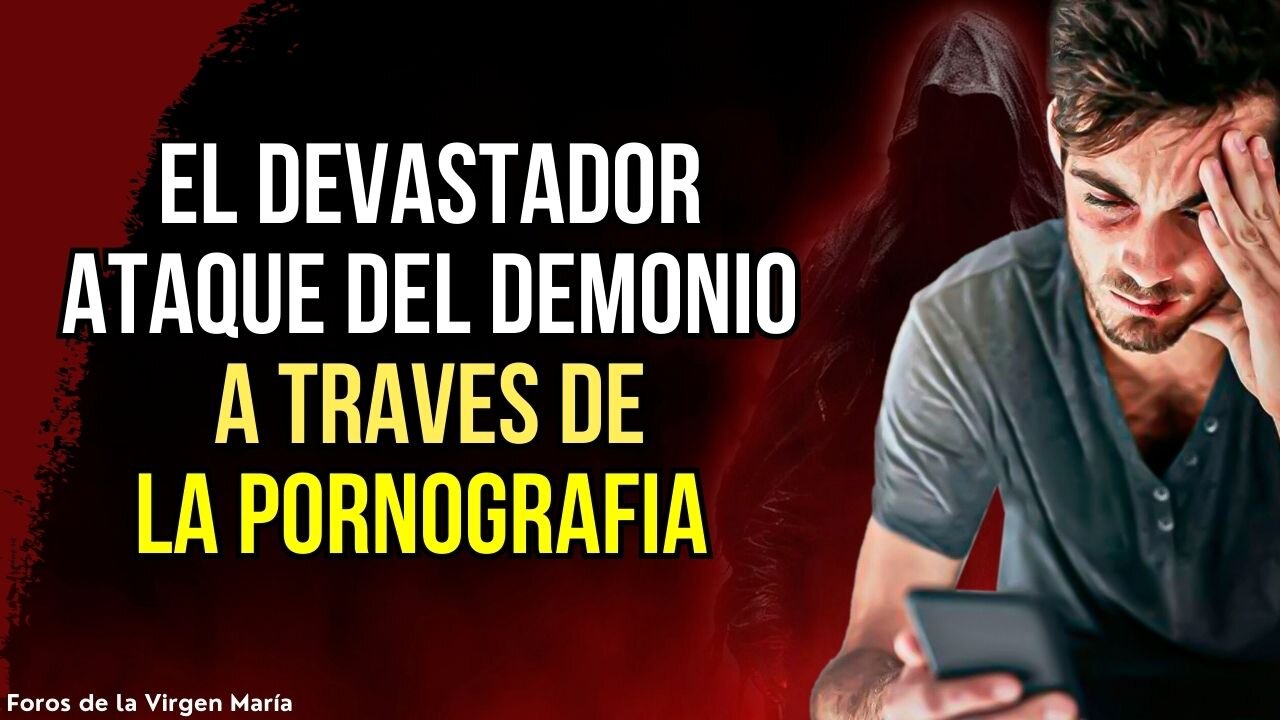 Cómo el Demonio hace un Devastador Ataque a la humanidad con la Pornografía