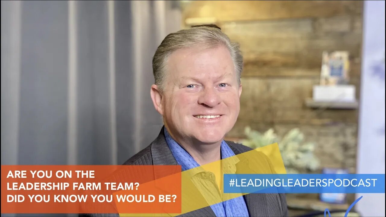 ARE YOU ON THE LEADERSHIP “FARM TEAM?” DID YOU KNOW YOU WOULD BE? - J Loren Norris