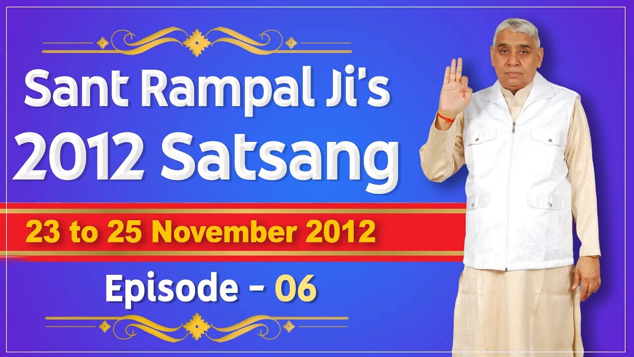 Sant Rampal Ji's 2012 Satsangs | 23 to 25 November 2012 HD | Episode - 06 | SATLOK ASHRAM