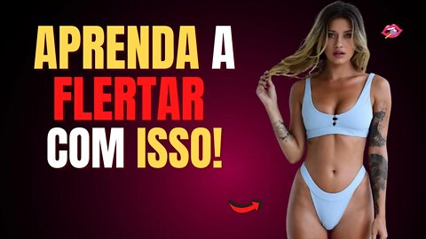 Aprenda a flertar com as mulheres em 10 lições!