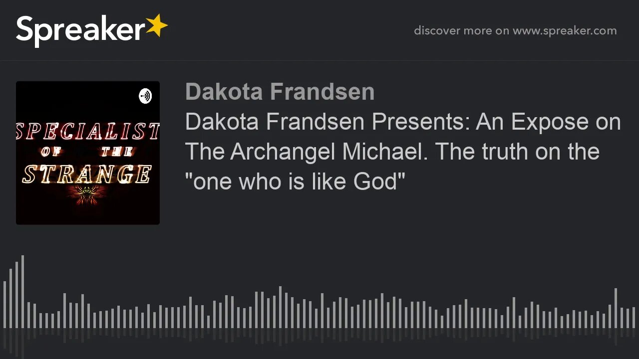 Dakota Frandsen Presents: An Expose on The Archangel Michael. The truth on the "one who is like God"