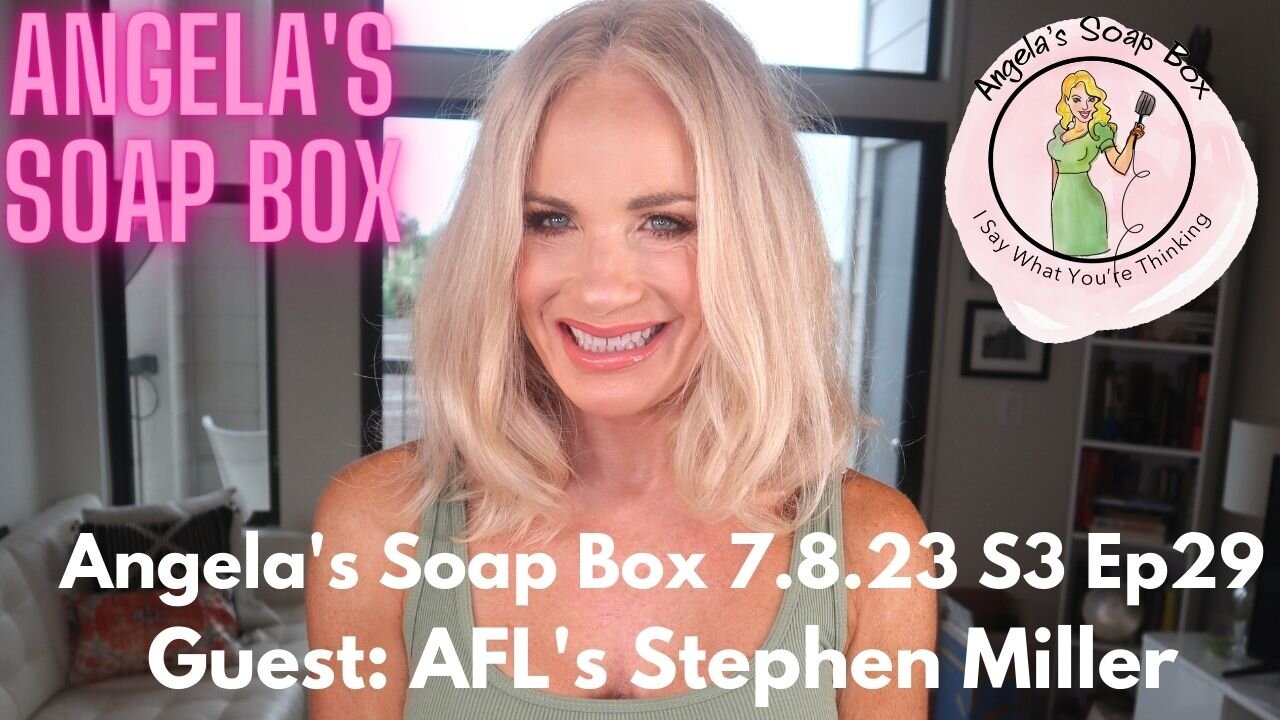 Angela's Soap Box - July 8, 2023 S3 Ep 26 - Guest: America First Legal's President Stephen Miller VIDEO