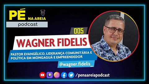 WAGNER FIDELIS (pastor evangélico e empreendedor) - Pé na Areia Podcast #5