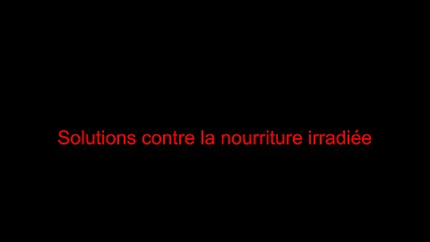 Solutions contre la nourriture irradiée