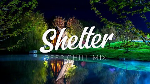 Shelter | Deep Chill Mix