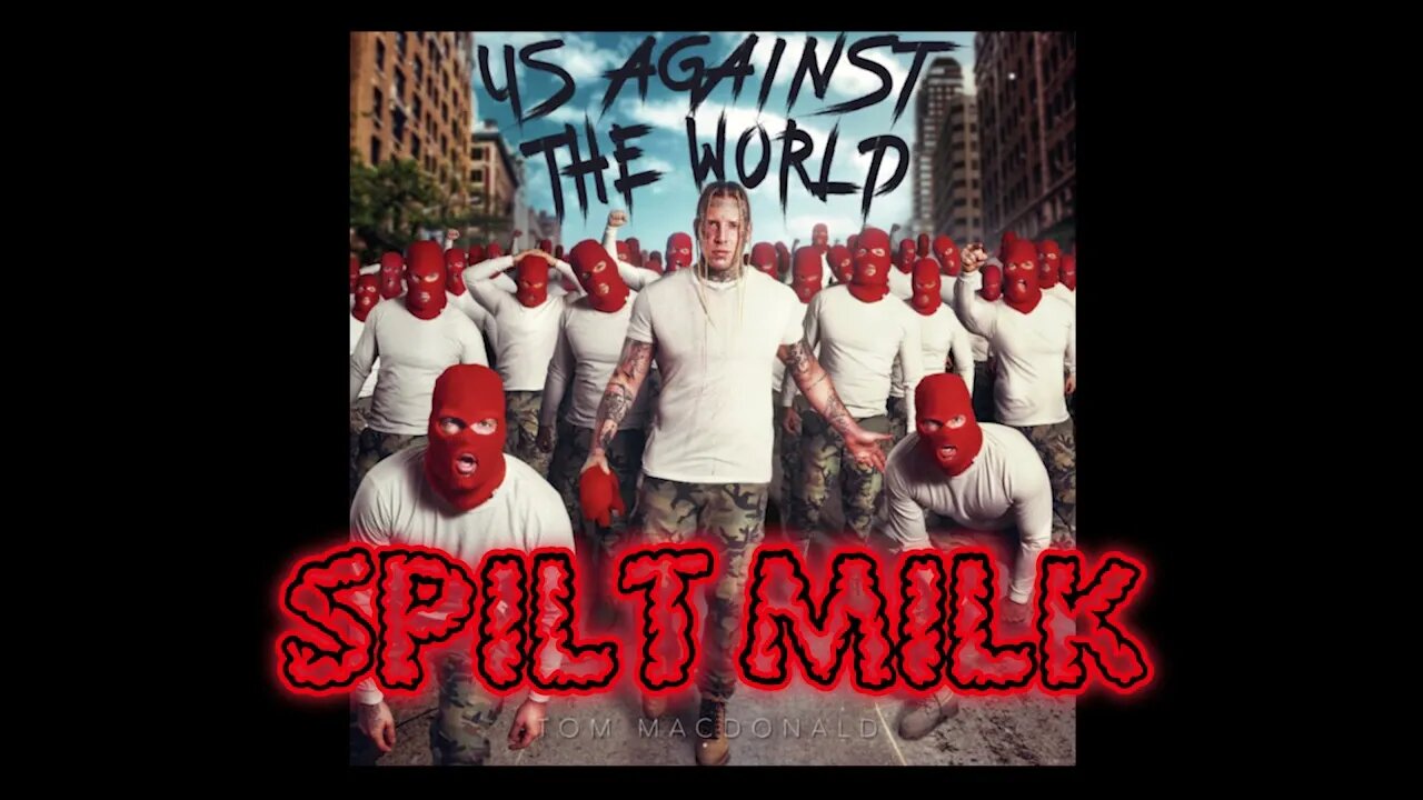 Spilt Milk 🥛 Tom MacDonald