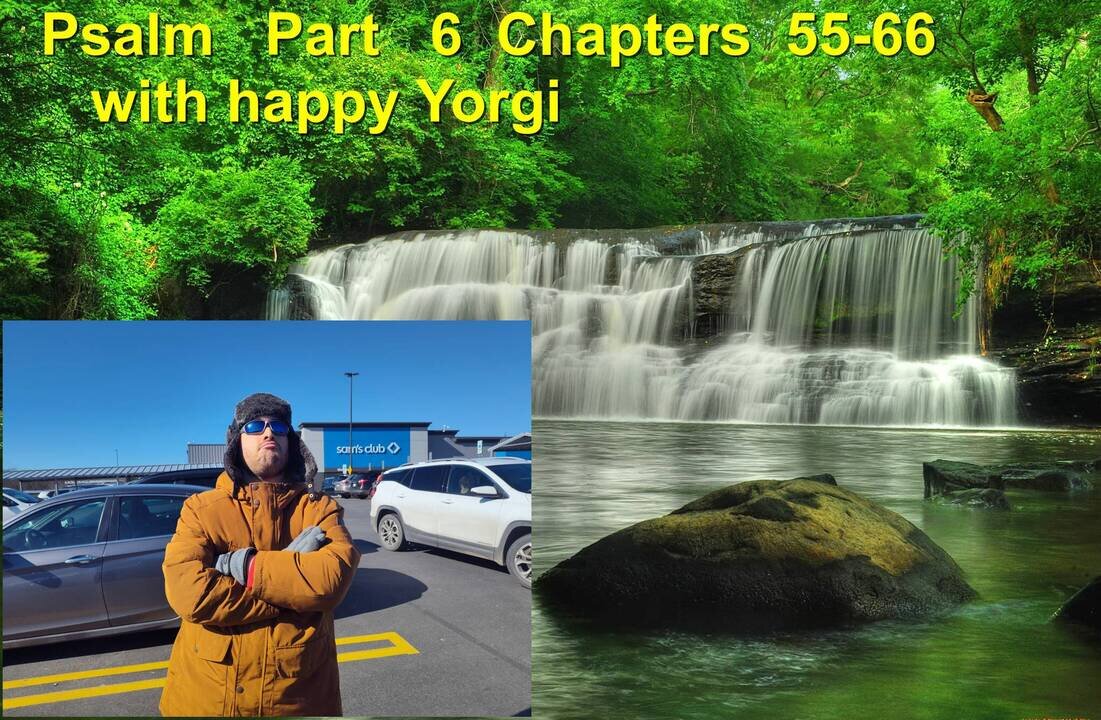 Psalms Part 6 Chapter 55-66 with happy Yorgi