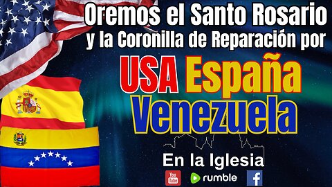 Nov. 8, 2024. OREMOS EL SANTO ROSARIO Y LA CORONILLA DE REPARACIÓN POR USA, ESPAÑA Y VENEZUELA