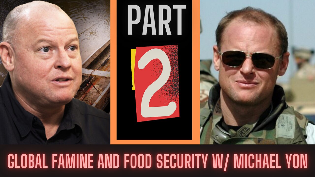 MICHAEL YON: PART 2 Feeding Ourselves in a Global Famine - What Others Have Done to Save Lives