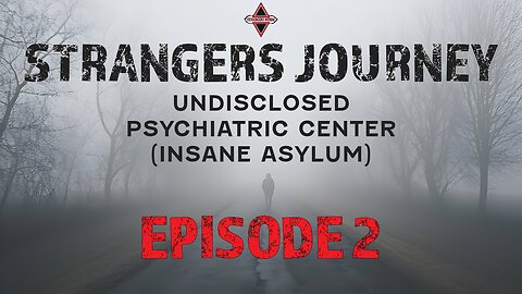 STRANGERS JOURNEY. Undisclosed Psychiatric Center (INSANE ASYLUM). Episode 2