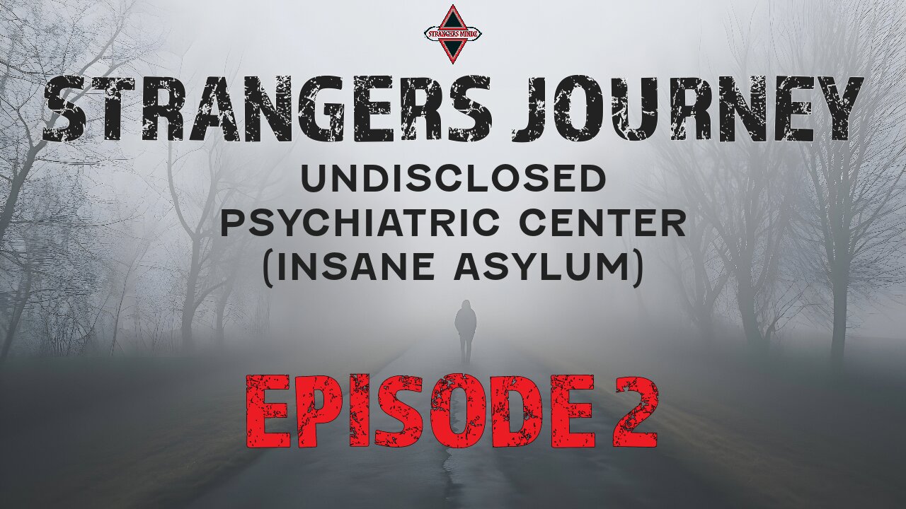 STRANGERS JOURNEY. Undisclosed Psychiatric Center (INSANE ASYLUM). Episode 2