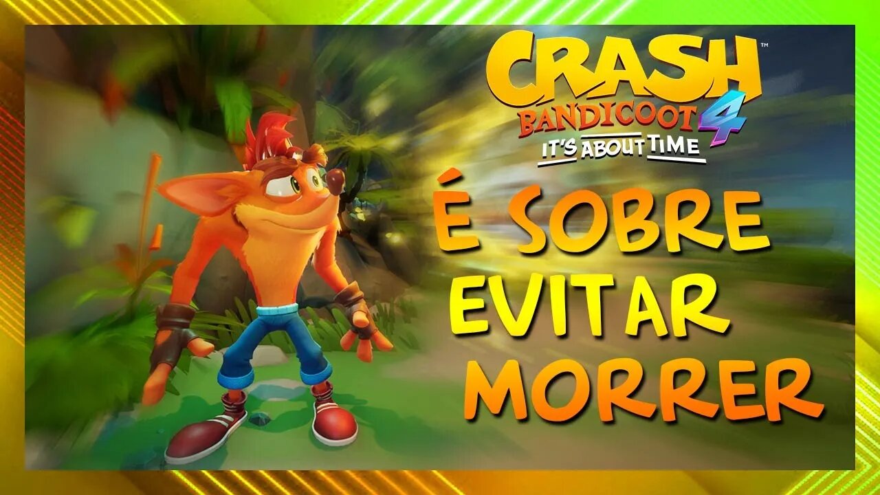 Crash Bandicoot 4: It's About Time. Não! É sobre não morrer.