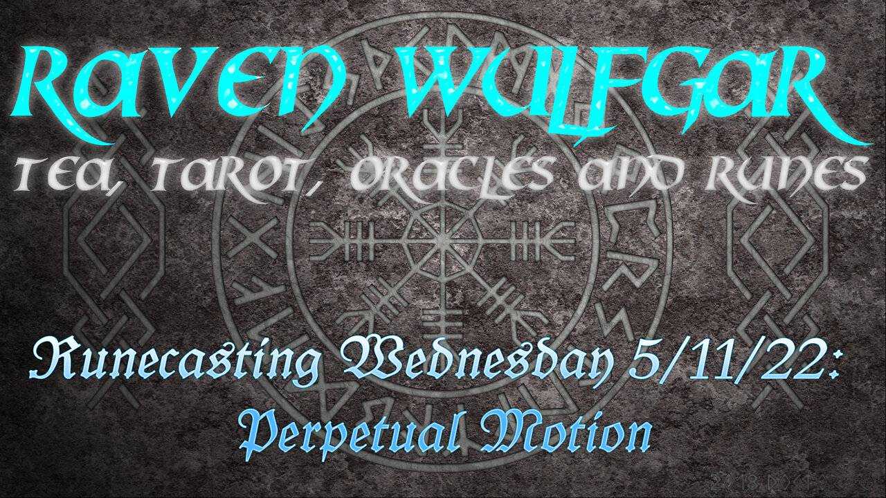 Runecasting Wednesday 5/11/22: Perpetual Motion