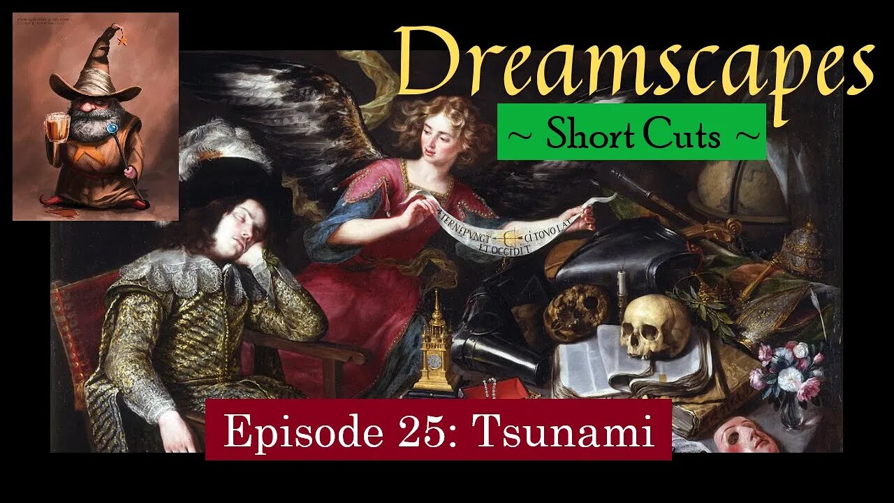 Dreamscapes Episode 25: Tsunami ~ Short Cut