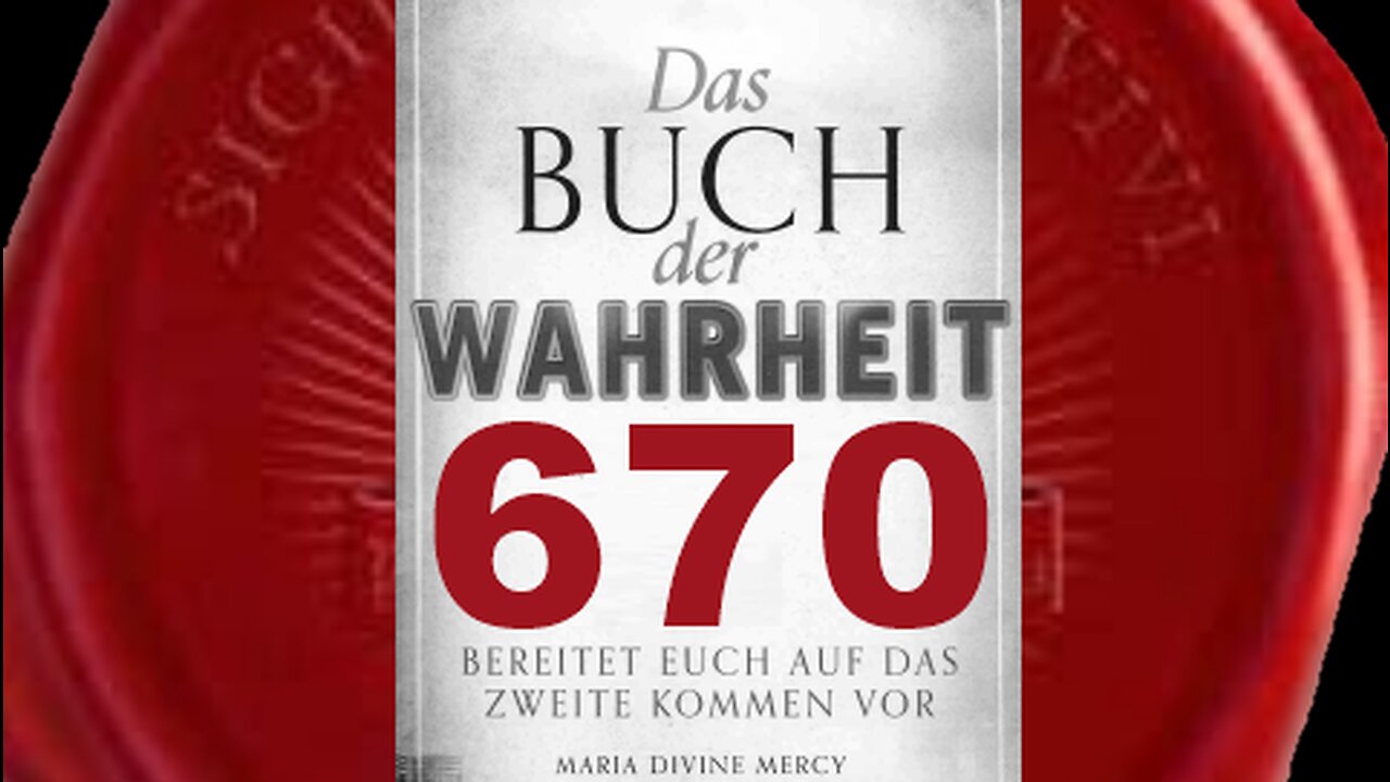 Einzig und allein durch die Liebe Gottes existiert ihr und lebt ewig - (Buch der Wahrheit Nr 670)