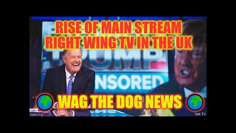 Rise Of Main Stream Right Wing TV In The UK 🌍 Wag The Dog NEWS 🌍 NEWS From All Sides