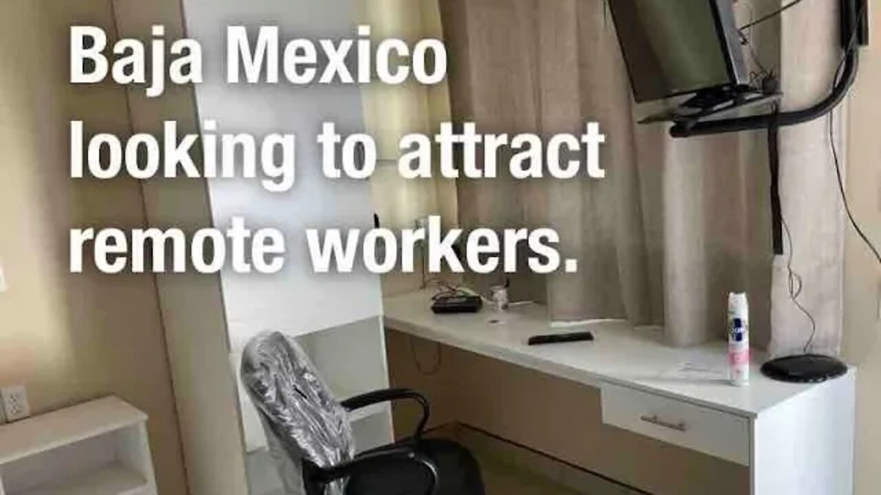 Ensenada, Tijuana, Baja trying to attract remote workers, Executives and Nomads.