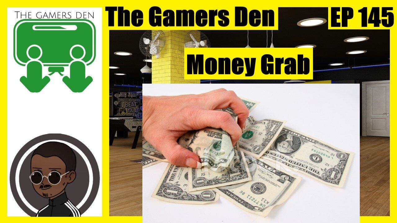 The Gamers Den EP 145 - Money Grab