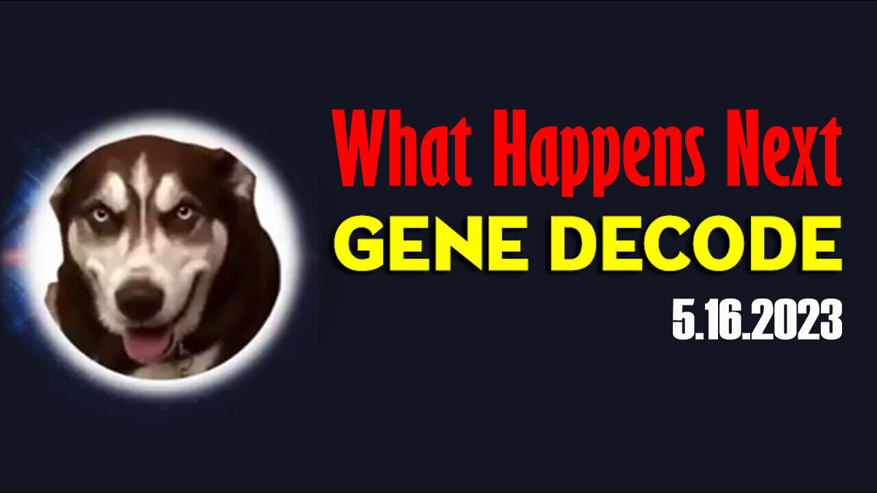 Gene Decode "What Happens Next May 16, 2023"