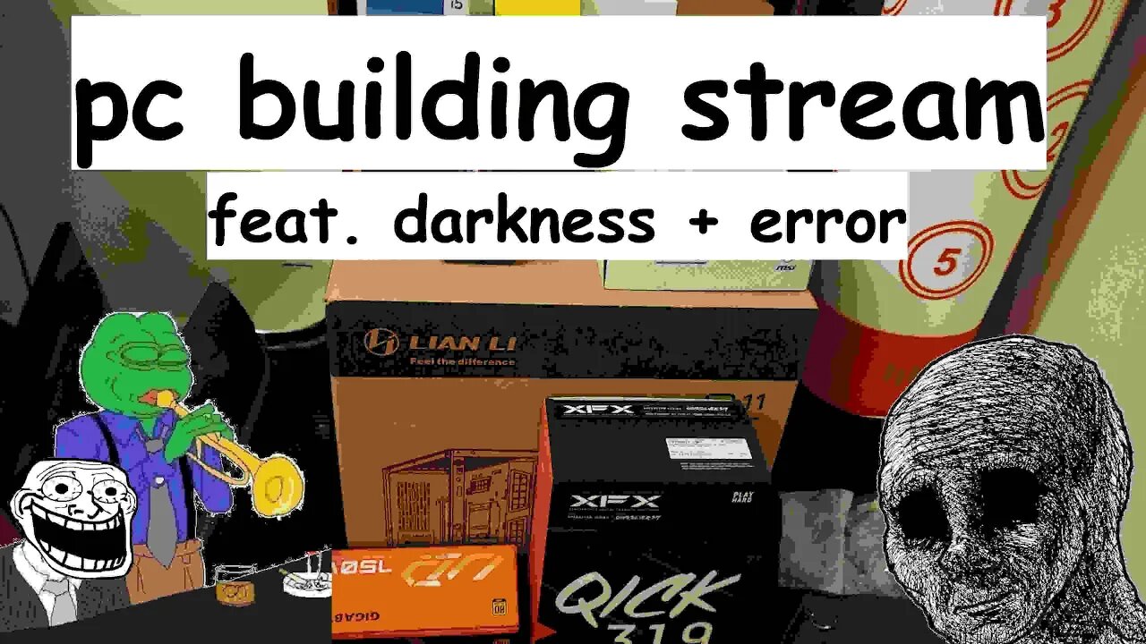 PC Building Stream | Feat. Darkness and ERROR