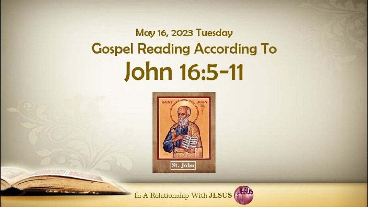 May 16 2023 Gospel Reading John Chapter 16 Verse 5-11