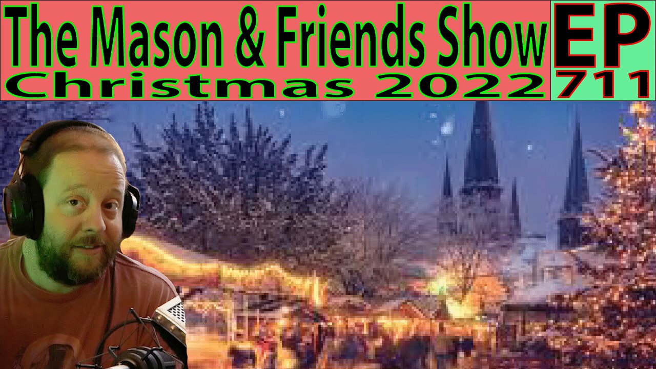 the Mason and Friends Show. Episode 711 (Christmas 2022)