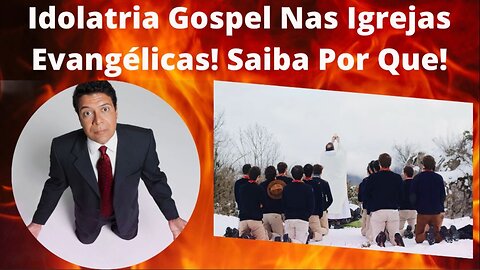 Idolatria Gospel Nas Igrejas Evangélicas! Saiba Por Que!