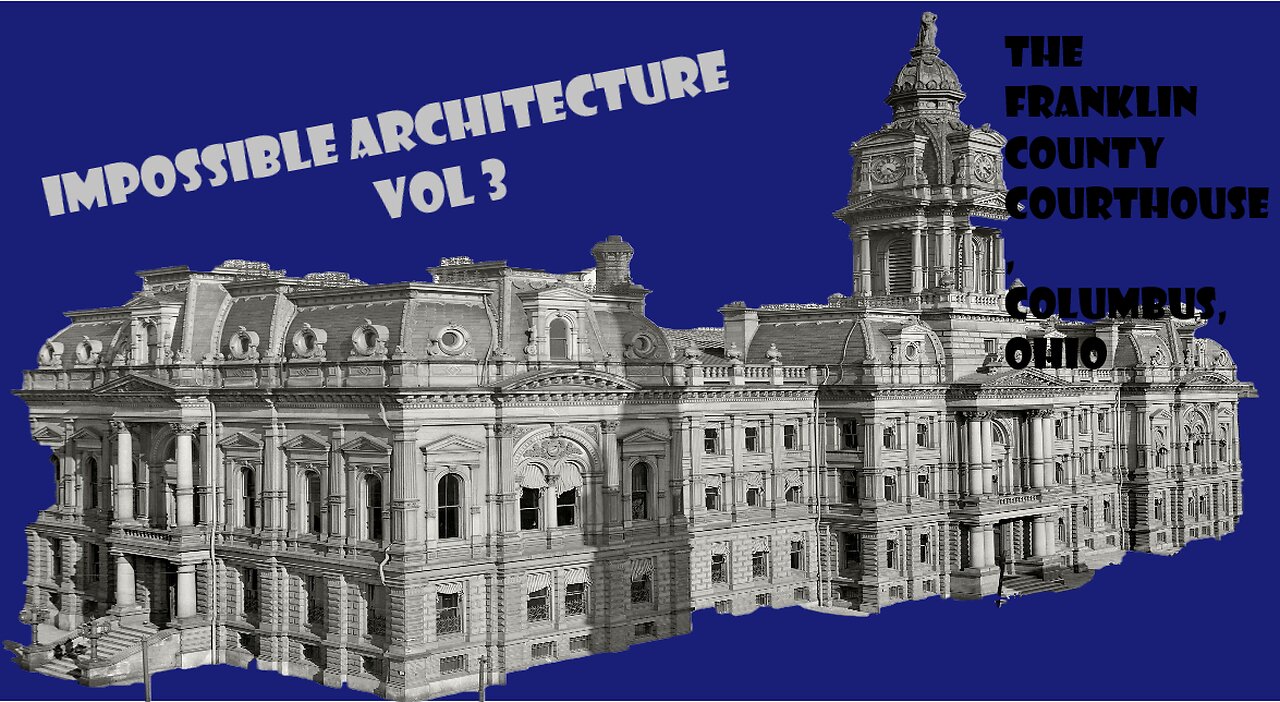 Impossible Architecture Vol 3: The Franklin County Courthouse Columbus, Ohio
