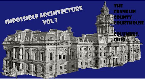 Impossible Architecture Vol 3: The Franklin County Courthouse Columbus, Ohio