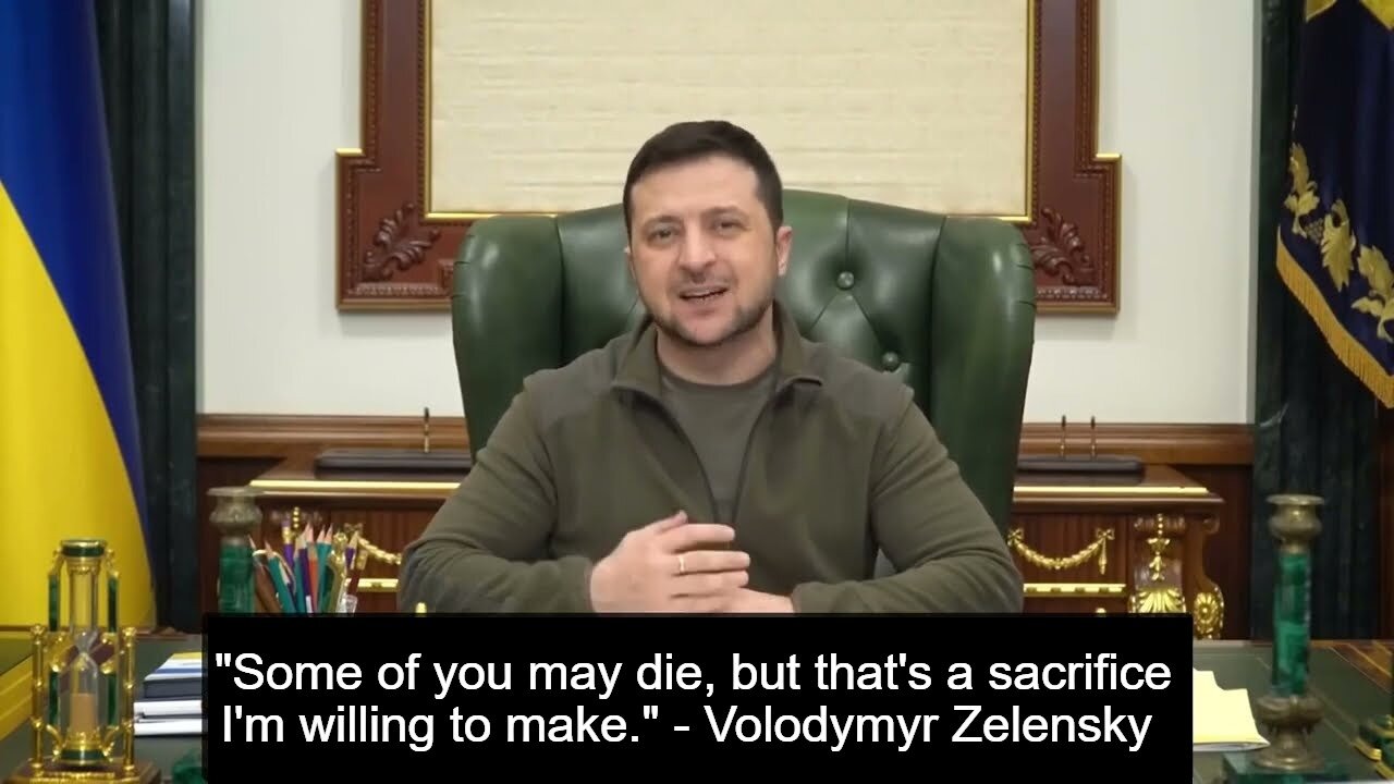 "Some of you may die, but that's a sacrifice I'm willing to make." - Volodymyr Zelensky