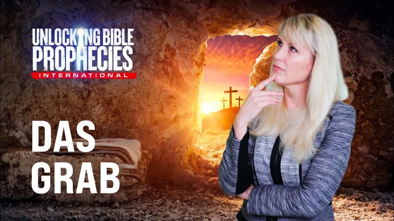 07. Das Grab # Cami Oetman # Unlocking Bible Prophecies 2.0