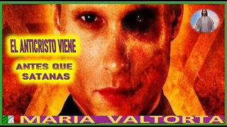 EL ANTICRISTO VIENE ANTES QUE SATANAS - MENSAJE DE JESUCRISTO EL EVANGELIO POR MARIA VALTORTA