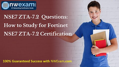 NSE7 ZTA-7.2 Questions: How to Study for Fortinet NSE7 ZTA-7.2 Certification