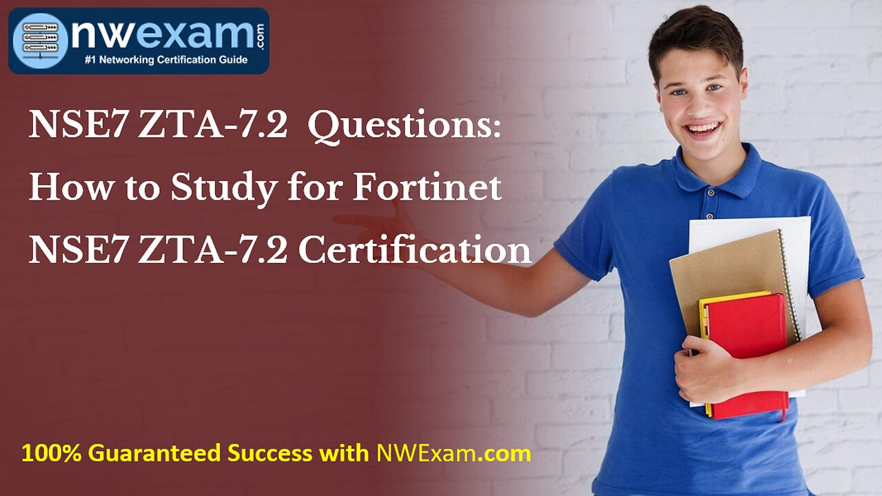 NSE7 ZTA-7.2 Questions: How to Study for Fortinet NSE7 ZTA-7.2 Certification