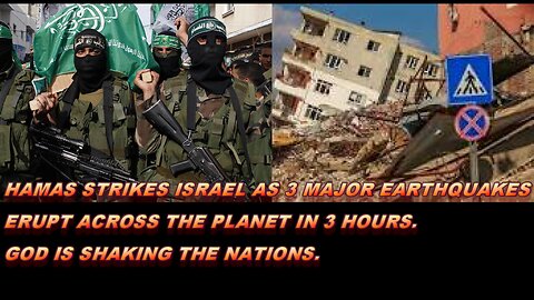 AS HAMAS HITS ISRAEL 3 MAJOR EARTHQUAKES ROCK THE EARTH. GOD IS SHAKING THE NATIONS