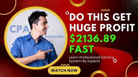 Do This To Make HUGE Profits, $2136.89 Fast, CPA Marketing 2022, Earn Money Online