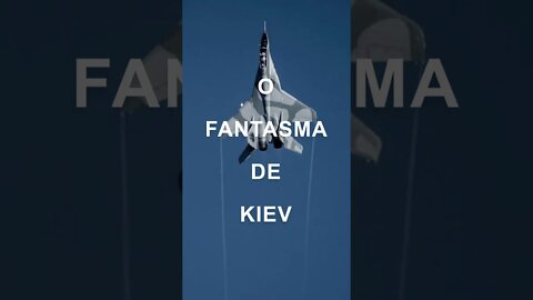 O FANTASMA DE KIEV: MITO OU VERDADE?