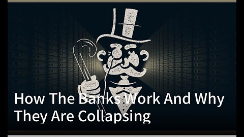 How The Banks Work And Why They Are Collapsing