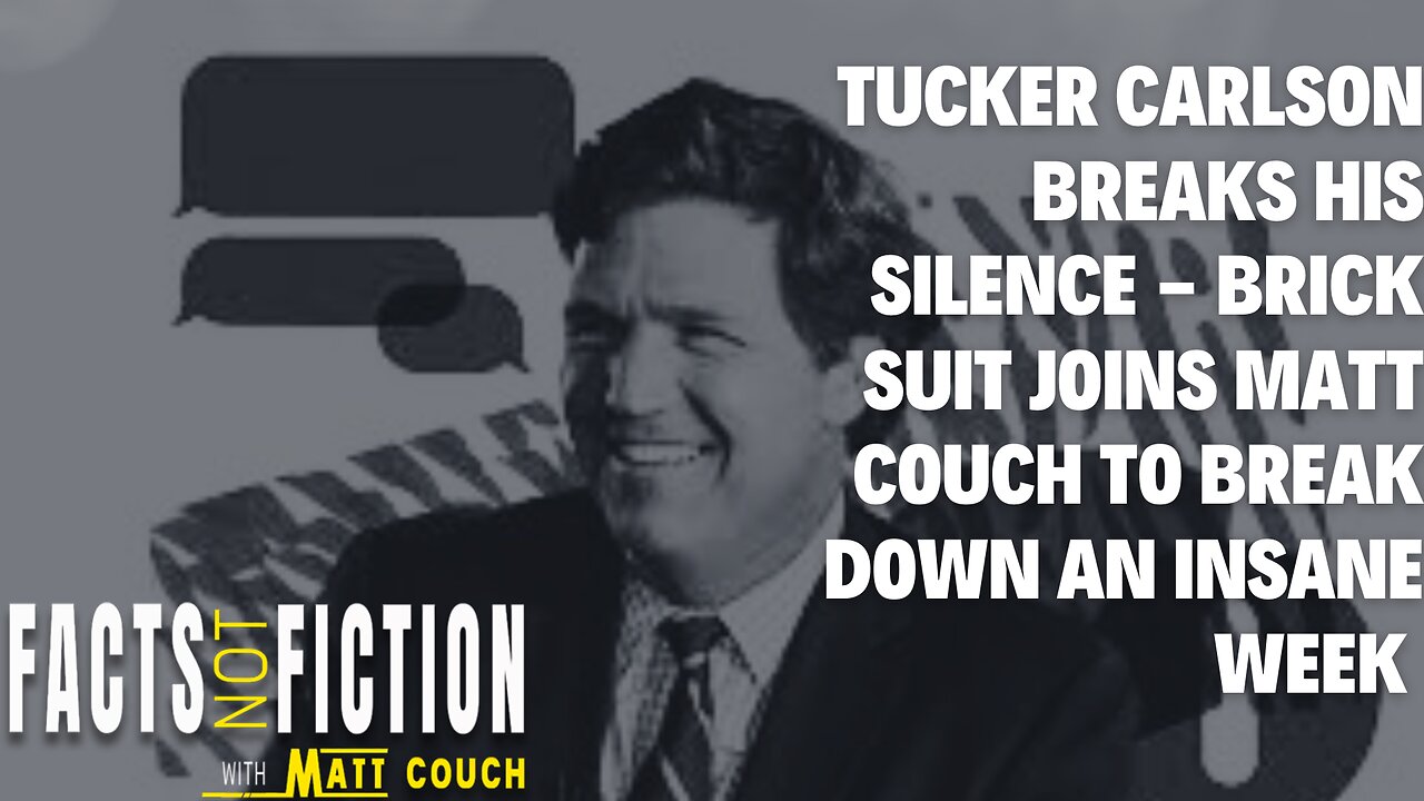 Tucker Carlson Breaks His Silence - Brick Suit Joins Matt Couch To Break Down An INSANE WEEK | Facts Not Fiction With Matt Couch