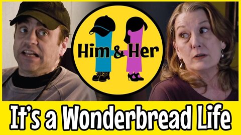 Him & Her Comedy Skit #6 - It's a Wonderbread Life