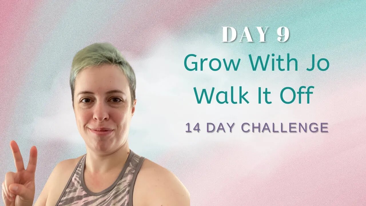 Grow With Jo Walk It Off 14 Day Challenge: Day 9 Vlog