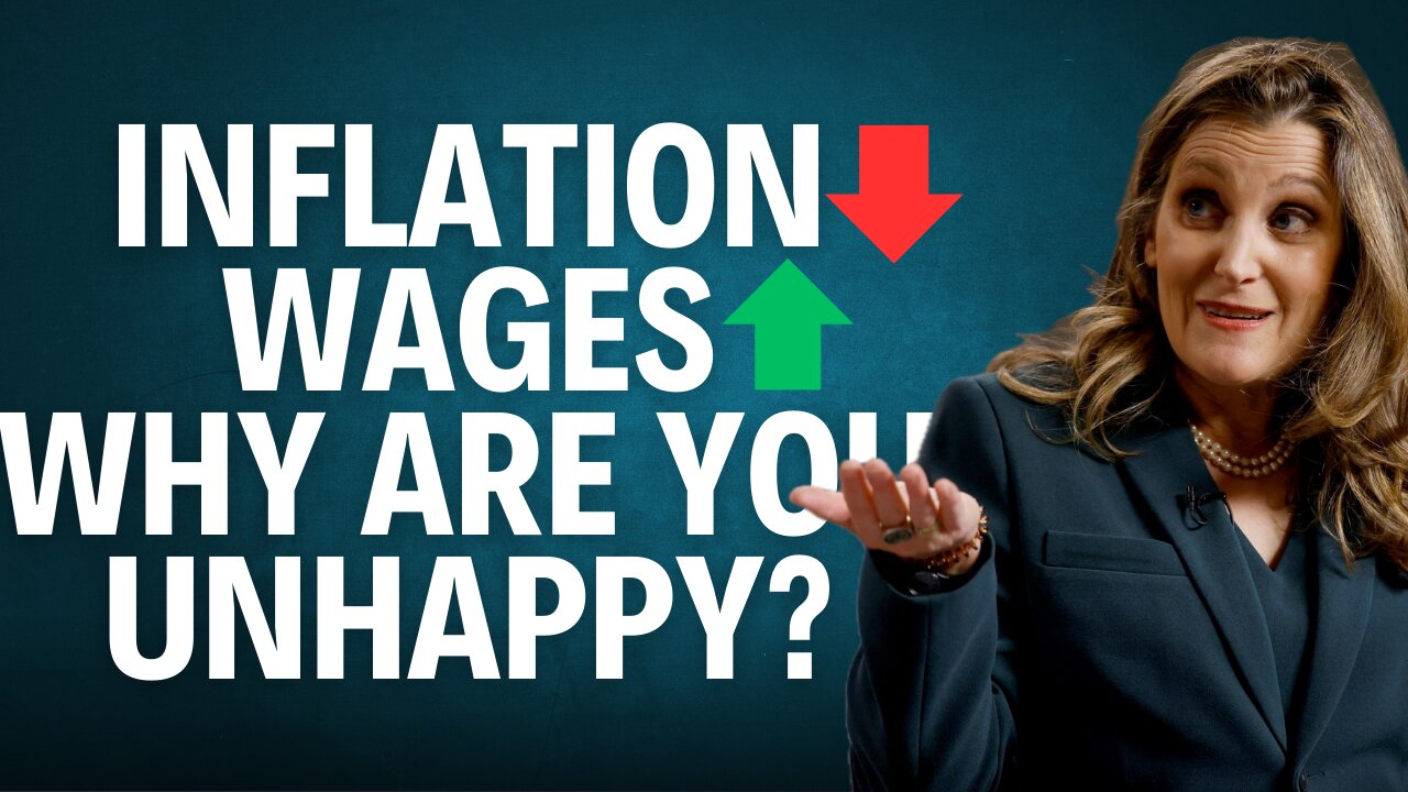 Why Are Canadians Frustrated? Freeland Says Inflation Down & Wages Up