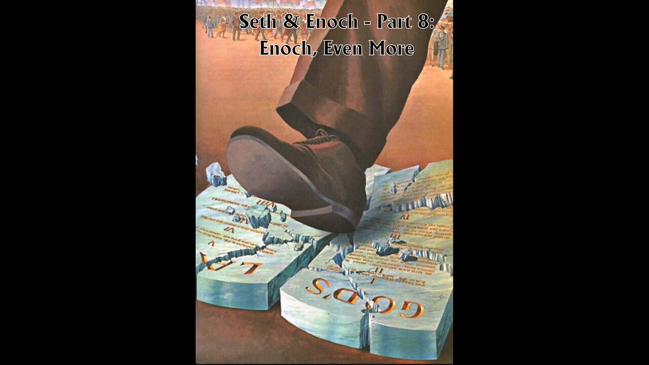 Seth & Enoch - Part 8: More about Enoch