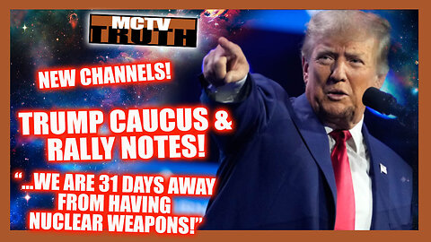 TRUMP CAUCUS & RALLY NOTES! "...31 DAYS AWAY..." FROM NUKES!