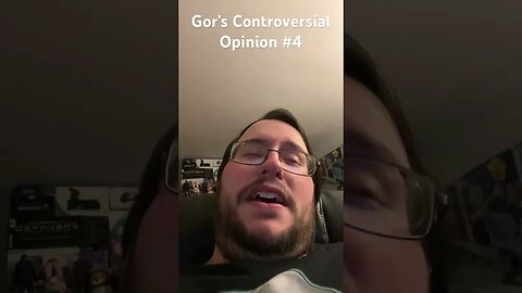 Gor's Controversial Opinion #4